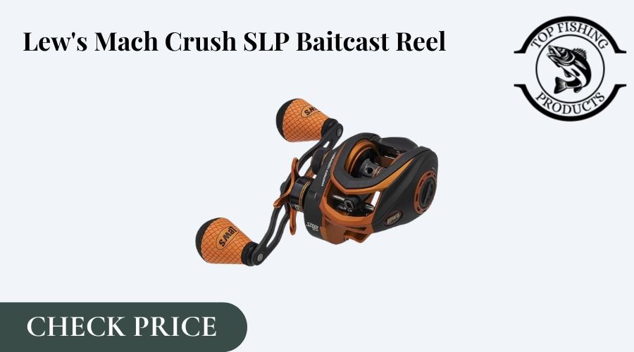 Lew’s Mach Crush SLP Baitcast Reel