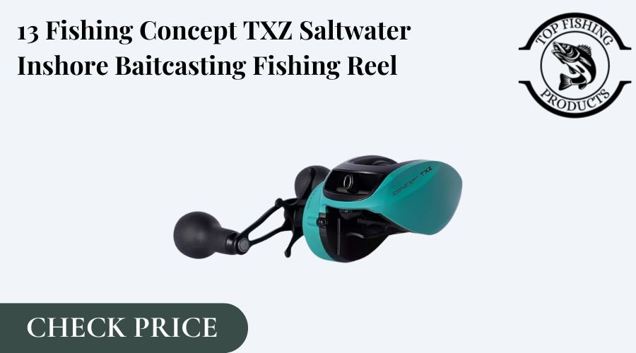 13 Fishing Concept TXZ Saltwater Inshore Baitcasting Fishing Reel